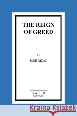 The Reign of Greed Jose Rizal Charles Derbyshire 9781530230754 Createspace Independent Publishing Platform