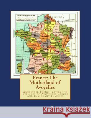 France: The Motherland of Avoyelles: Ancestral French Cities and Villages of Avoyelles Creole and Immigrant Families Randy Decuir 9781530231225