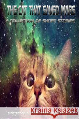 The Cat That Saved Mars: A Collection of Short Stories Ponk Vonsydow 9781530231782 Createspace Independent Publishing Platform