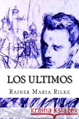 Los ultimos Rilke, Rainer Maria 9781530232680