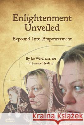Enlightenment Unveiled: Expound Into Empowerment Jen Ward 9781530232819