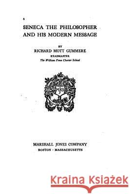 Seneca, the philosopher and his modern message Gummere, Richard Mott 9781530233342