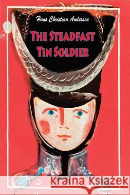 The Steadfast Tin Soldier Hans Christian Andersen 9781530234134