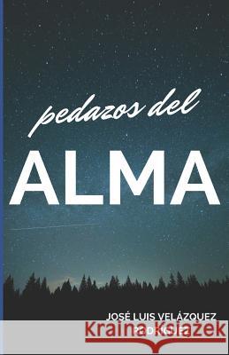 Pedazos del Alma Jose Luis Velazque 9781530235544 Createspace Independent Publishing Platform
