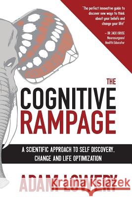 The Cognitive Rampage: A scientific approach to self discovery, change and optimization Lowery Mhc, Adam 9781530236886