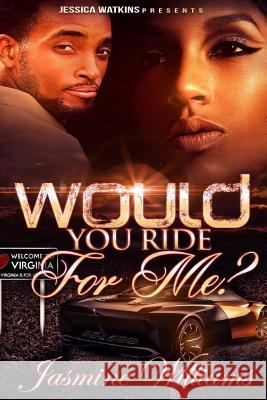 Would You Ride For Me? Williams, Jasmine 9781530238378 Createspace Independent Publishing Platform