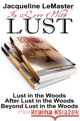 In Love with Lust: A BBW Erotic Trilogy PLUS a prequel! LeMaster, Jacqueline 9781530238774