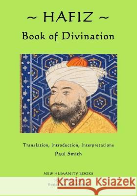 Hafiz: Book of Divination Hafiz                                    Paul Smith 9781530239399 Createspace Independent Publishing Platform