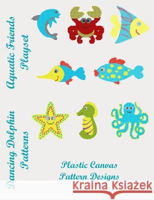 Aquatic Friends Playset: Plastic Canvas Pattern Designs Dancing Dolphin Patterns 9781530239535 