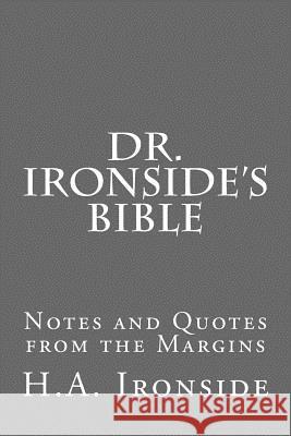 Dr. Ironside's Bible: Notes and Quotes from the Margins H. a. Ironside 9781530240500