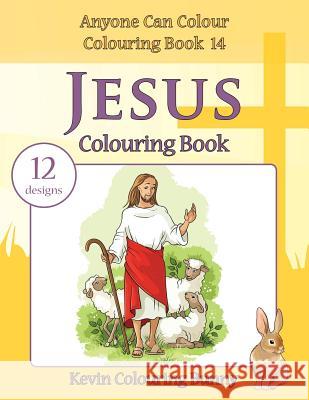 Jesus Colouring Book: 12 Designs Kevin Colourin 9781530241897 Createspace Independent Publishing Platform