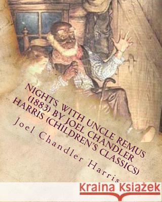 Nights with Uncle Remus (1883) by Joel Chandler Harris (Children's Classics) Joel Chandler Harris 9781530242061 Createspace Independent Publishing Platform