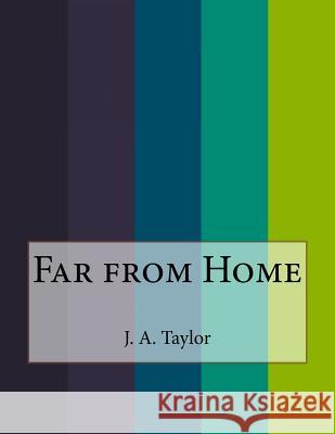 Far from Home J. A 9781530242641 Createspace Independent Publishing Platform