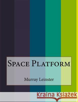 Space Platform Murray Leinster 9781530243785 Createspace Independent Publishing Platform