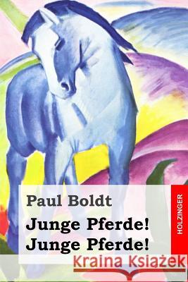 Junge Pferde! Junge Pferde! Paul Boldt 9781530244867 Createspace Independent Publishing Platform