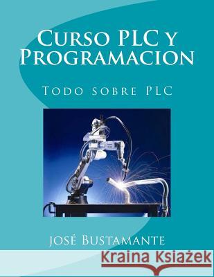 Curso PLC y Programacion: Todo sobre PLC Bustamante, Jose 9781530245116
