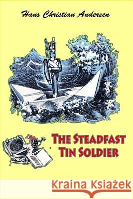 The Steadfast Tin Soldier Hans Christian Andersen 9781530245338