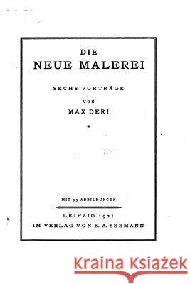 Die neue Malerei Deri, Max 9781530245772 Createspace Independent Publishing Platform