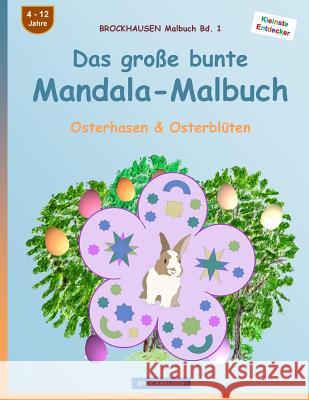 BROCKHAUSEN Malbuch Bd. 1 - Das große bunte Mandala-Malbuch: Osterhasen & Osterblüten Golldack, Dortje 9781530246359 Createspace Independent Publishing Platform