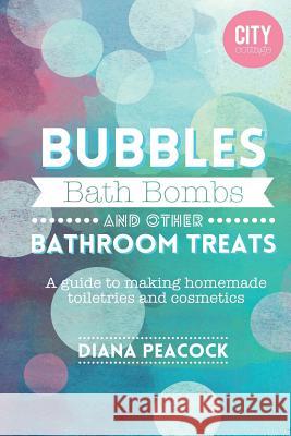 Bubbles Bath Bombs and other Bathroom Treats Diana Peacock 9781530246908 Createspace Independent Publishing Platform