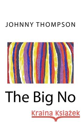 The Big No Johnny Thompson 9781530247585 Createspace Independent Publishing Platform