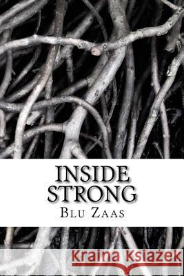 Inside Strong: Not On The Outside But Inside Strong Zaas, Blu 9781530247813 Createspace Independent Publishing Platform