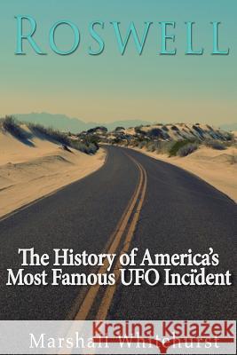 Roswell: The History of America's Most Famous UFO Incident Charles River Editors                    Marshall Whitehurst 9781530249329