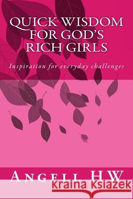 Quick Wisdom for God's Rich Girls: Inspiration for Everyday Challenges Angell Hw 9781530249626 Createspace Independent Publishing Platform