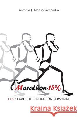 Marathon-15%: 115 Claves de Superación Personal Alonso Sampedro, Antonio J. 9781530250288