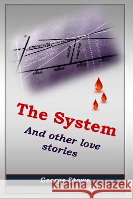 The System: And Other Love Stories George Stowe 9781530250486