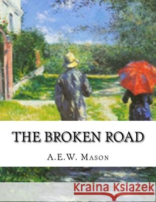 The Broken Road A. E. W. Mason 9781530252251 Createspace Independent Publishing Platform