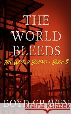 The World Bleeds: A Post-Apocalyptic Story Boyd Crave 9781530252312 Createspace Independent Publishing Platform