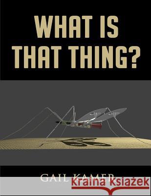 What Is That Thing? Gail Kamer 9781530252565 Createspace Independent Publishing Platform