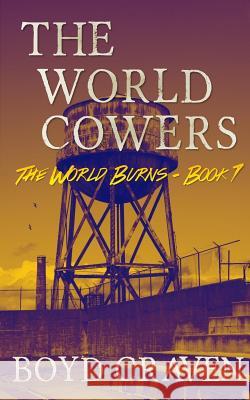 The World Cowers: A Post-Apocalyptic Story Boyd Crave 9781530252596 Createspace Independent Publishing Platform