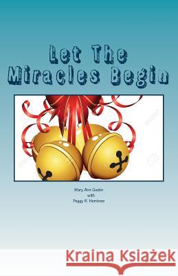 Let The Miracles Begin: The story of Riverways Pregnancy Resource Center Gustin, Mary Ann 9781530252909