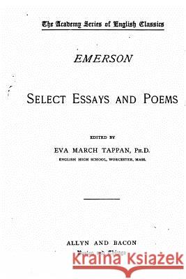 Select essays and poems Emerson, Ralph Waldo 9781530253081 Createspace Independent Publishing Platform