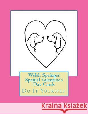 Welsh Springer Spaniel Valentine's Day Cards: Do It Yourself Gail Forsyth 9781530254194