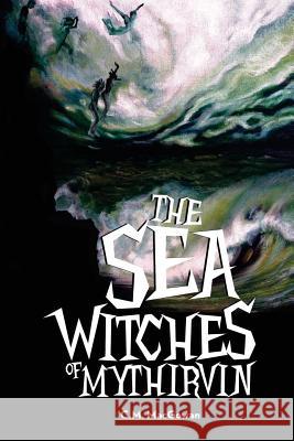 The Sea Witches of Mythirvin C. M. Macgowan Raul Ruiz Arriaga Juan Aguilar 9781530254675 Createspace Independent Publishing Platform