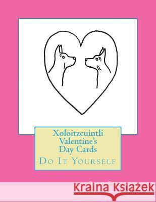 Xoloitzcuintli Valentine's Day Cards: Do It Yourself Gail Forsyth 9781530254804