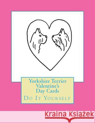 Yorkshire Terrier Valentine's Day Cards: Do It Yourself Gail Forsyth 9781530254903