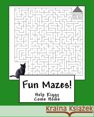 Fun Mazes!: Help Kiggy Come Home Richard B. Foster 9781530255306 Createspace Independent Publishing Platform