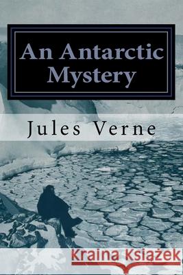 An Antarctic Mystery Judith Duran Judith Duran Jules Verne 9781530255795 Createspace Independent Publishing Platform