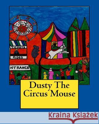 Dusty The Circus Mouse Morris, Claudia B. 9781530257140 Createspace Independent Publishing Platform