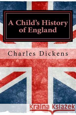 A Child's History of England Judith Duran Charles Dickens 9781530257645 Createspace Independent Publishing Platform