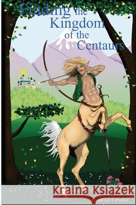 Finding the Kingdom of the Centaurs Frederick S. Parker 9781530258512