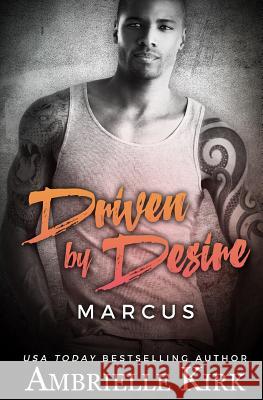 Driven by Desire: Marcus Ambrielle Kirk 9781530259281 Createspace Independent Publishing Platform