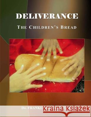 Deliverance: The Children's Bread Dr Franklin D. Battl 9781530260386 Createspace Independent Publishing Platform