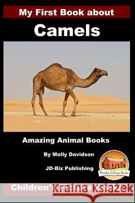 My First Book about Camels - Amazing Animal Books - Children's Picture Books Molly Davidson John Davidson Mendon Cottage Books 9781530260812