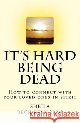 It's Hard Being Dead.: How to Connect With Your Loved Ones in Spirit Turner, Candida 9781530262168 Createspace Independent Publishing Platform