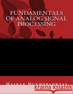 Fundamentals of Analog Signal Processing Mainak Mukhopadhyay 9781530262762 Createspace Independent Publishing Platform